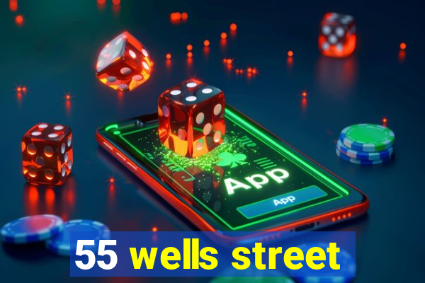55 wells street